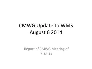 CMWG Update to WMS August 6 2014