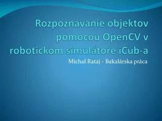 rozpozn vanie objektov pomocou opencv v robotickom simul tore icub a