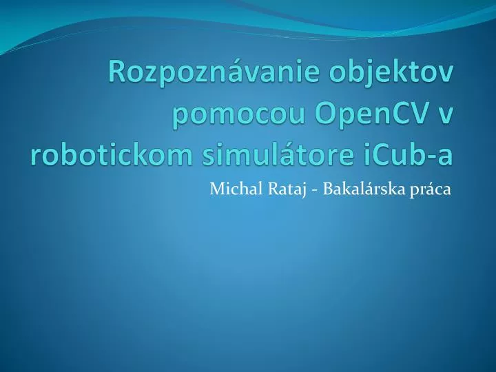 rozpozn vanie objektov pomocou opencv v robotickom simul tore icub a