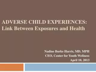 Adverse Child Experiences: Link Between E xposures and Health