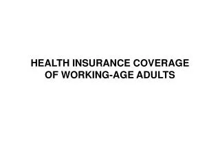 HEALTH INSURANCE COVERAGE OF WORKING-AGE ADULTS