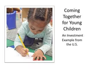 Coming Together for Young Children An Investment Example from the U.S.