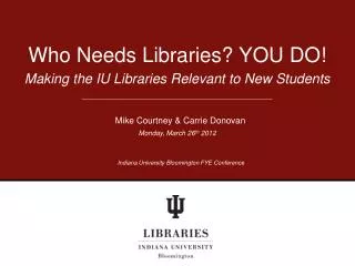 Who Needs Libraries? YOU DO!