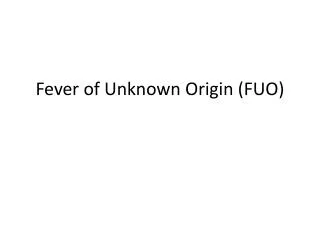 Fever of Unknown Origin (FUO)