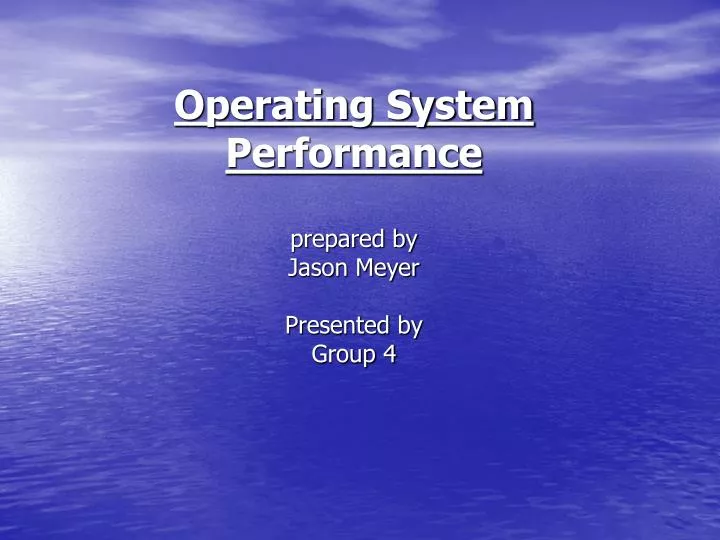 operating system performance prepared by jason meyer presented by group 4