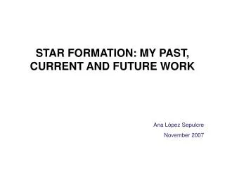 STAR FORMATION: MY PAST, CURRENT AND FUTURE WORK