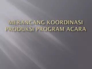 merancang koordinasi produksi program acara