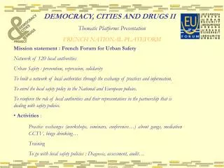 DEMOCRACY, CITIES AND DRUGS II Thematic Platforms Presentation FRENCH NATIONAL PLATEFORM