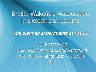 E-169: Wakefield Acceleration in Dielectric Structures The planned experiments at FACET