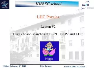 LHC Physics Lesson #2 Higgs boson searches at LEP1 , LEP2 and LHC
