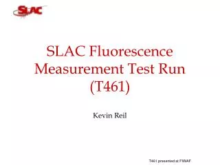 SLAC Fluorescence Measurement Test Run (T461)