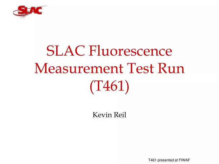 slac fluorescence measurement test run t461