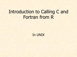 Introduction to Calling C and Fortran from R