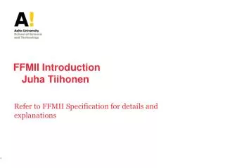 FFMII Introduction Juha Tiihonen