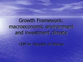 Growth Framework: macroeconomic environment and investment climate