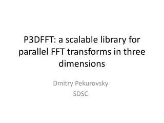 P3DFFT: a scalable library for parallel FFT transforms in three dimensions