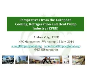 Perspectives from the European Cooling, Refrigeration and Heat Pump Industry (EPEE)