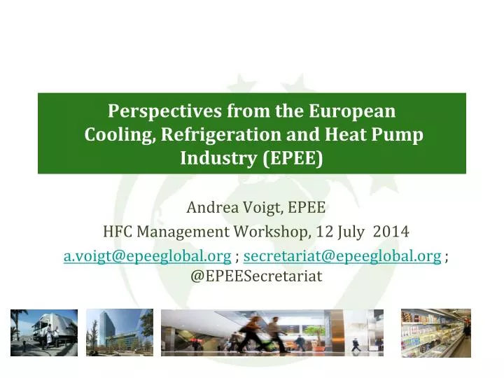 perspectives from the european cooling refrigeration and heat pump industry epee