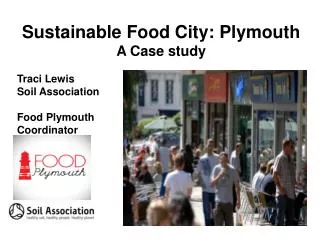 Sustainable Food City: Plymouth A Case study Traci Lewis Soil Association Food Plymouth