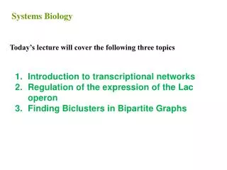 Introduction to transcriptional networks Regulation of the expression of the Lac operon