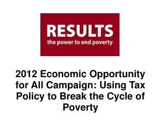2012 Economic Opportunity for All Campaign: Using Tax Policy to Break the Cycle of Poverty