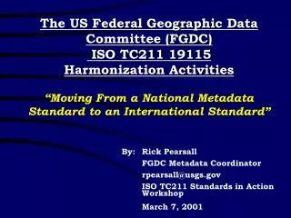 By:	Rick Pearsall 	FGDC Metadata Coordinator 	rpearsall@usgs
