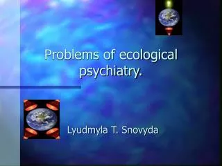 Problems of ecological psychiatry.