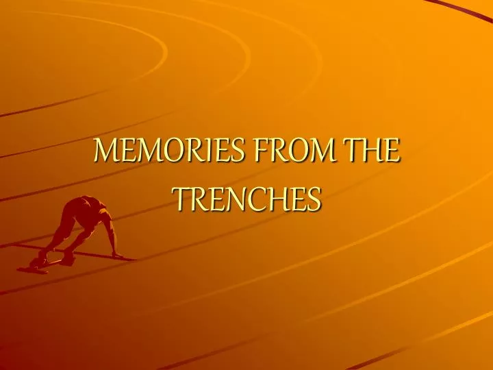 memories from the trenches