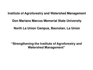 Institute of Agroforestry and Watershed Management Don Mariano Marcos Memorial State University