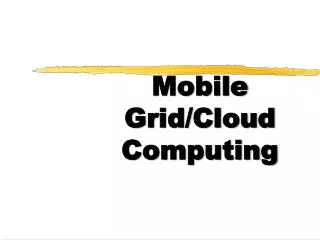 Mobile Grid/Cloud Computing