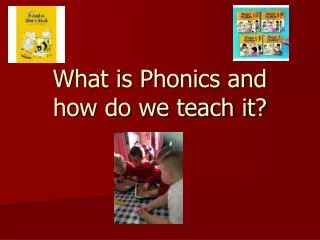 What is Phonics and how do we teach it?