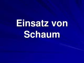 einsatz von schaum