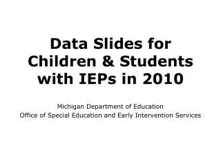 Data Slides for Children &amp; Students with IEPs in 2010 Michigan Department of Education
