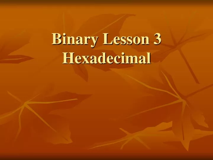 binary lesson 3 hexadecimal
