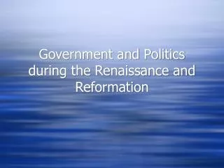 government and politics during the renaissance and reformation