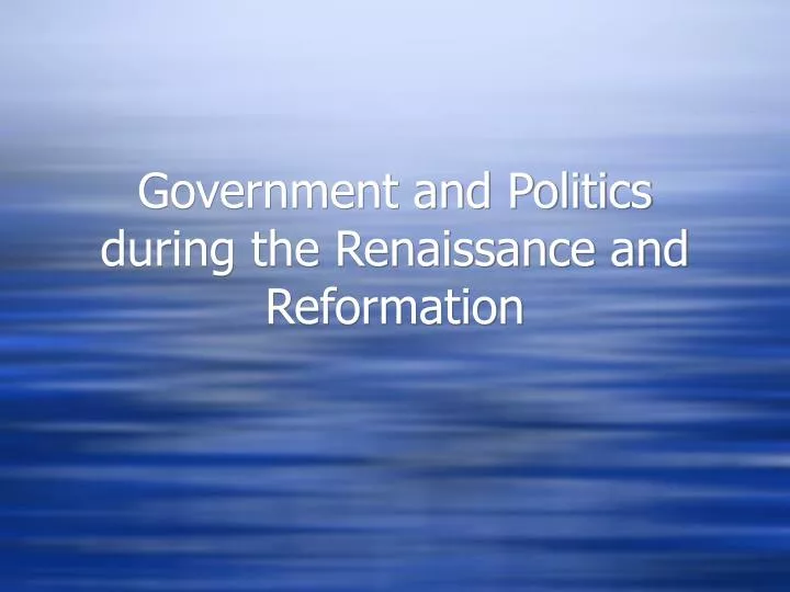 government and politics during the renaissance and reformation