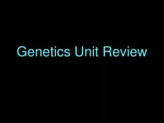 Genetics Unit Review