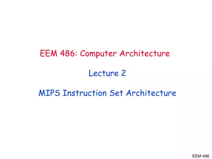 eem 486 computer architecture lecture 2 mips i nstruction set architecture