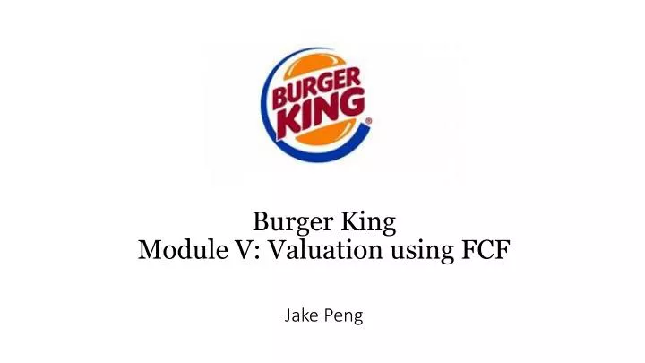 burger king module v valuation using fcf jake peng