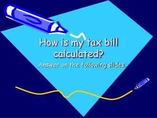 How is my tax bill calculated?