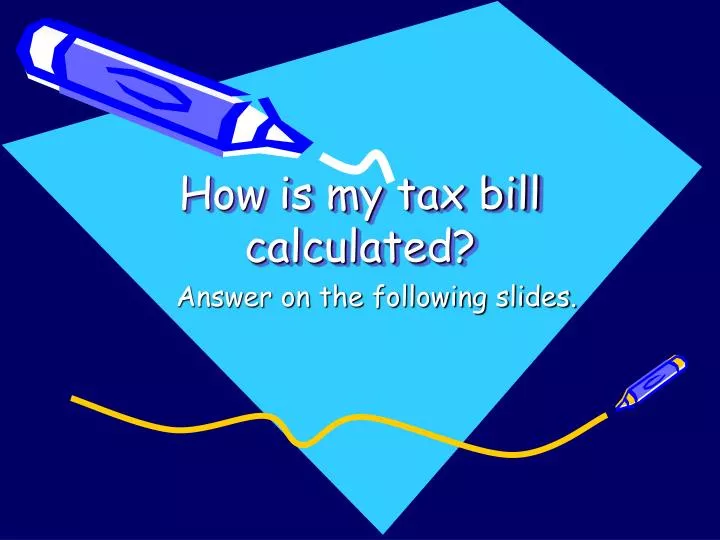 how is my tax bill calculated