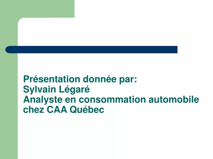 pr sentation donn e par sylvain l gar analyste en consommation automobile chez caa qu bec