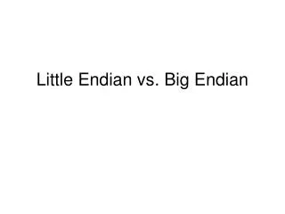 Little Endian vs. Big Endian