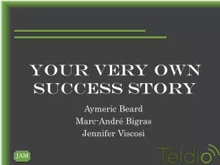 your very own success story
