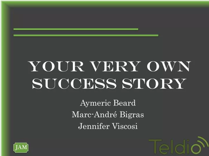 your very own success story