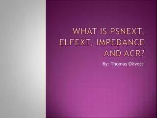 What is PSNEXT, ELFEXT, Impedance and ACR?