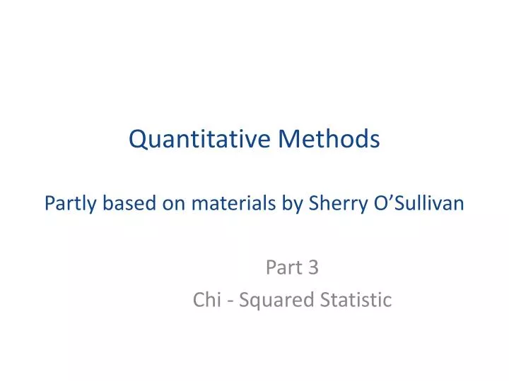 quantitative methods partly based on materials by sherry o sullivan