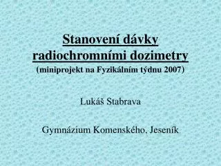 Stanovení dávky radiochromními dozimetry ( miniprojekt na Fyzikálním týdnu 2007 )
