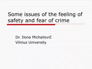 Some issues of the feeling of safety and fear of crime