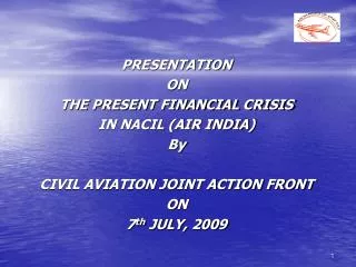 PRESENTATION ON THE PRESENT FINANCIAL CRISIS IN NACIL (AIR INDIA) By
